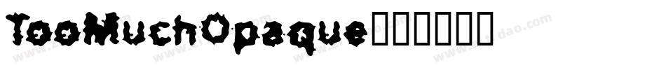 TooMuchOpaque字体转换