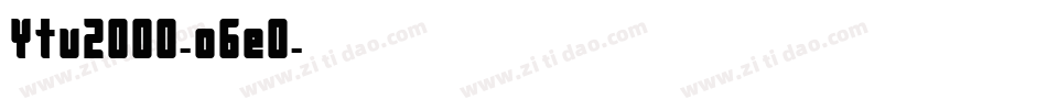 Ytv2000-o6e0字体转换
