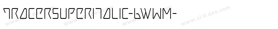 TracerSuperItalic-6WwM字体转换