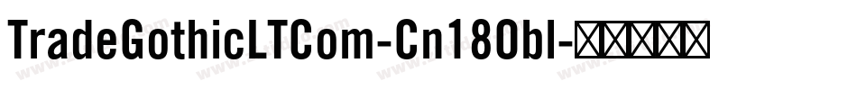 TradeGothicLTCom-Cn18Obl字体转换