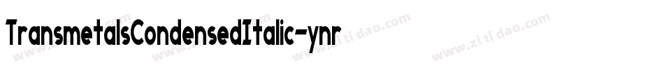 TransmetalsCondensedItalic-ynrY字体转换 TransmetalsCondensedItalic-ynrY字体转换