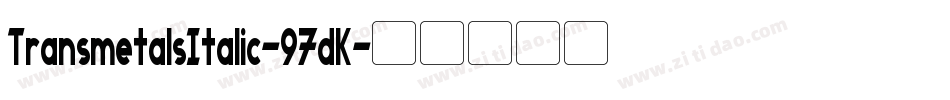 TransmetalsItalic-97dK字体转换