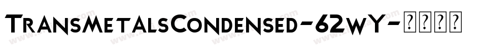 TransmetalsCondensed-62wY字体转换 TransmetalsCondensed-62wY字体转换