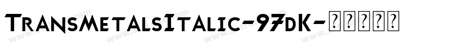 TransmetalsItalic-97dK字体转换