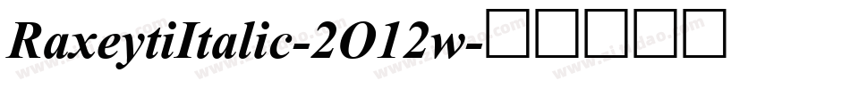 RaxeytiItalic-2O12w字体转换