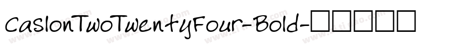 CaslonTwoTwentyFour-Bold字体转换