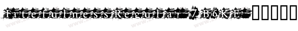 FatefulnessRegular-7B6KE字体转换