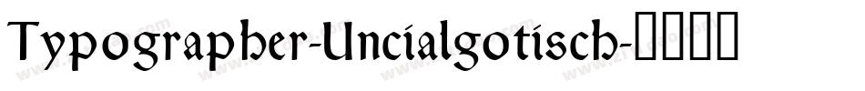 Typographer-Uncialgotisch字体转换 Typographer-Uncialgotisch字体转换