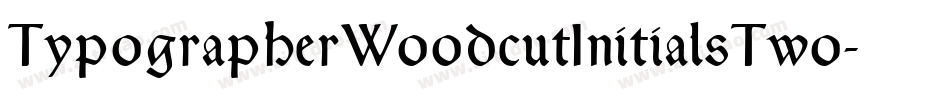 TypographerWoodcutInitialsTwo-Reduced字体转换