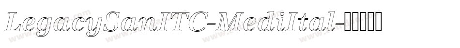 LegacySanITC-MediItal字体转换