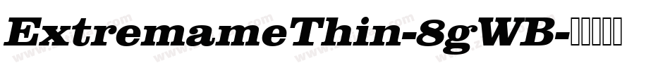 ExtremameThin-8gWB字体转换 ExtremameThin-8gWB字体转换