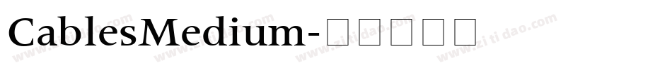 CablesMedium字体转换 CablesMedium字体转换
