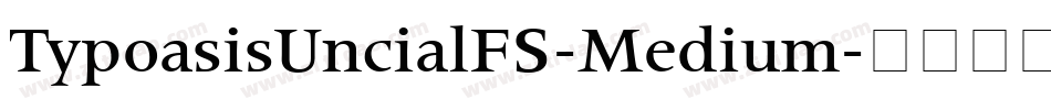 TypoasisUncialFS-Medium字体转换