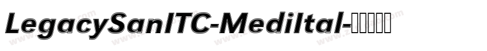 LegacySanITC-MediItal字体转换