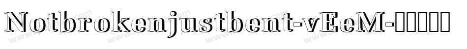 Notbrokenjustbent-vEeM字体转换