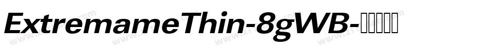 ExtremameThin-8gWB字体转换 ExtremameThin-8gWB字体转换