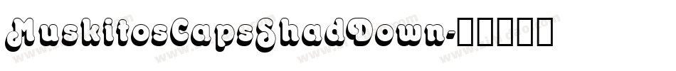 MuskitosCapsShadDown字体转换