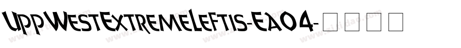 UppWestExtremeLeftis-Ea04字体转换