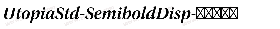 UtopiaStd-SemiboldDisp字体转换 UtopiaStd-SemiboldDisp字体转换