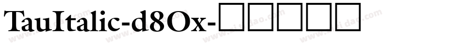 TauItalic-d8Ox字体转换