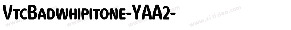 VtcBadwhipitone-YAA2字体转换