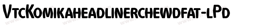 VtcKomikaheadlinerchewdfat-lPdq字体转换