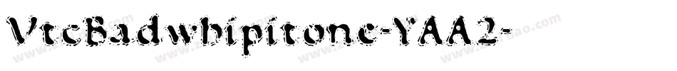 VtcBadwhipitone-YAA2字体转换