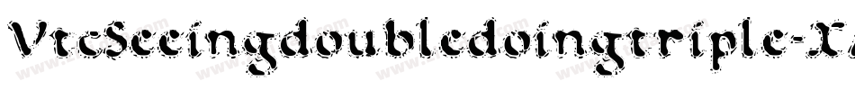 VtcSeeingdoubledoingtriple-XAAG字体转换 VtcSeeingdoubledoingtriple-XAAG字体转换