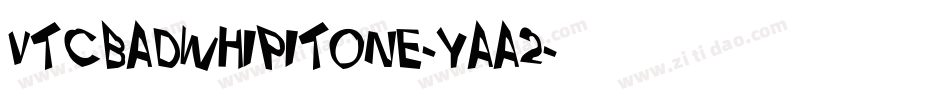 VtcBadwhipitone-YAA2字体转换