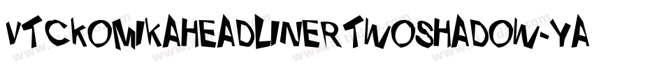 VtcKomikaheadlinertwoShadow-YAXL字体转换
