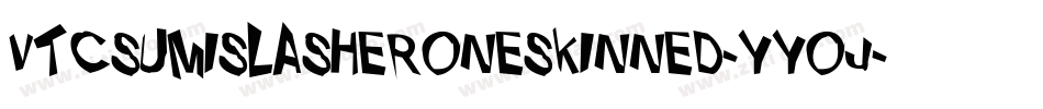 VtcSumislasheroneskinned-Yyoj字体转换