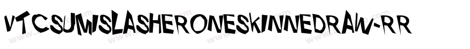VtcSumislasheroneskinnedraw-rrRO字体转换 VtcSumislasheroneskinnedraw-rrRO字体转换