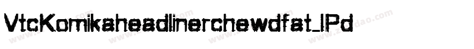 VtcKomikaheadlinerchewdfat-lPdq字体转换