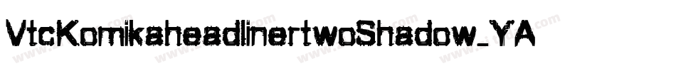 VtcKomikaheadlinertwoShadow-YAXL字体转换