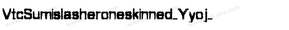VtcSumislasheroneskinned-Yyoj字体转换