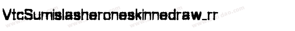 VtcSumislasheroneskinnedraw-rrRO字体转换 VtcSumislasheroneskinnedraw-rrRO字体转换