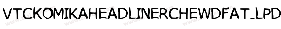 VtcKomikaheadlinerchewdfat-lPdq字体转换