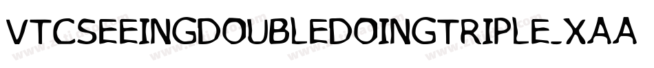 VtcSeeingdoubledoingtriple-XAAG字体转换 VtcSeeingdoubledoingtriple-XAAG字体转换