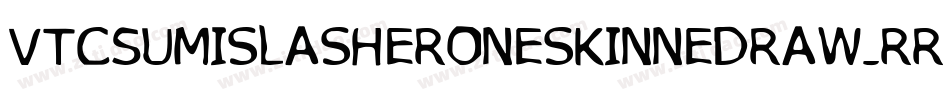 VtcSumislasheroneskinnedraw-rrRO字体转换 VtcSumislasheroneskinnedraw-rrRO字体转换