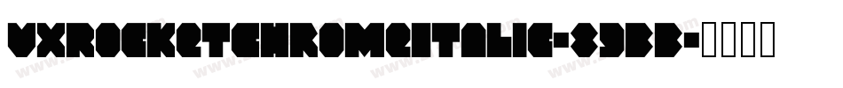 VxRocketChromeItalic-89BB字体转换