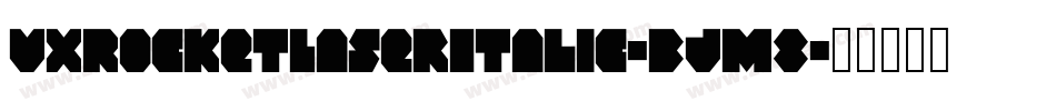 VxRocketLaserItalic-BJm8字体转换