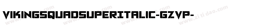 VikingSquadSuperItalic-gzvp字体转换 VikingSquadSuperItalic-gzvp字体转换
