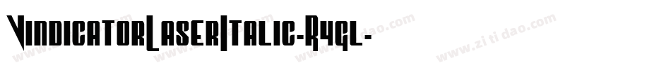 VindicatorLaserItalic-R4gl字体转换 VindicatorLaserItalic-R4gl字体转换