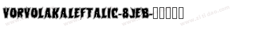 VorvolakaLeftalic-8JEB字体转换
