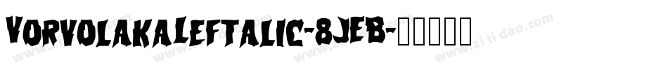 VorvolakaLeftalic-8JEB字体转换