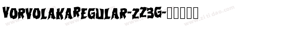 VorvolakaRegular-zZ3G字体转换 VorvolakaRegular-zZ3G字体转换