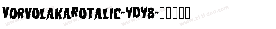 VorvolakaRotalic-YDY8字体转换 VorvolakaRotalic-YDY8字体转换