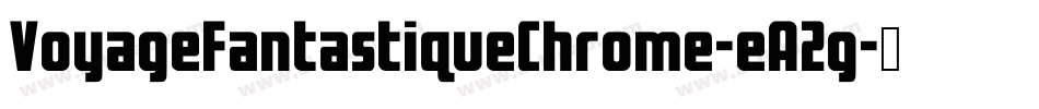 VoyageFantastiqueChrome-eA2g字体转换 VoyageFantastiqueChrome-eA2g字体转换