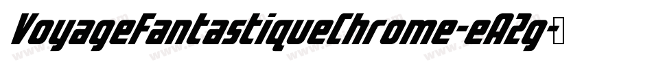 VoyageFantastiqueChrome-eA2g字体转换 VoyageFantastiqueChrome-eA2g字体转换