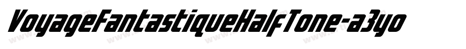 VoyageFantastiqueHalfTone-a3yo字体转换 VoyageFantastiqueHalfTone-a3yo字体转换